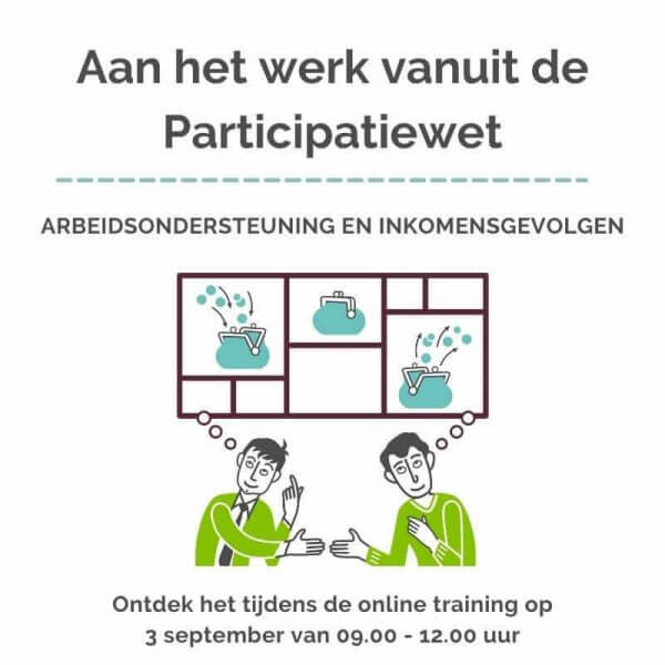 Training Aan het werk vanuit de Participatiewet arbeidsondersteuning en inkomensgevolgen 3 Training Aan het werk vanuit de Participatiewet arbeidsondersteuning en inkomensgevolgen 3